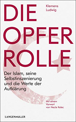 Die Opferrolle: Der Islam, seine Selbstinszenierung und die Werte der Aufklärung von Langen - Mueller Verlag